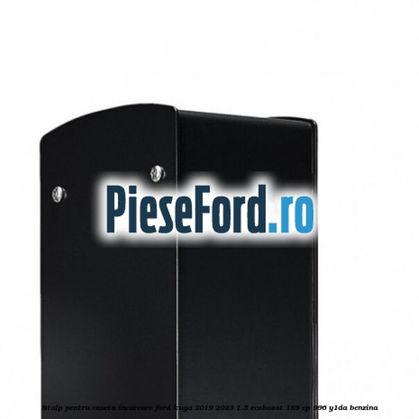 Stalp pentru caseta incarcare Ford Kuga 2019-2023 1.5 EcoBoost 183 cp 996, Y1DA benzina