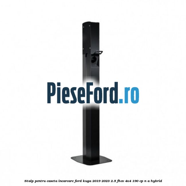 Stalp pentru caseta incarcare Ford Kuga 2019-2023 2.5 FHEV 4x4 190 cp n/a hybrid