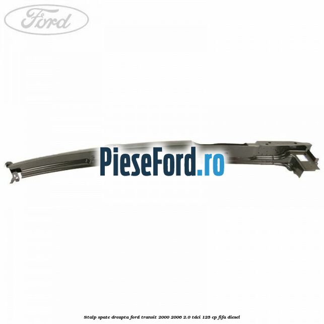 Stalp spate dreapta Ford Transit 2000-2006 2.0 TDCi 125 cp FIFA diesel