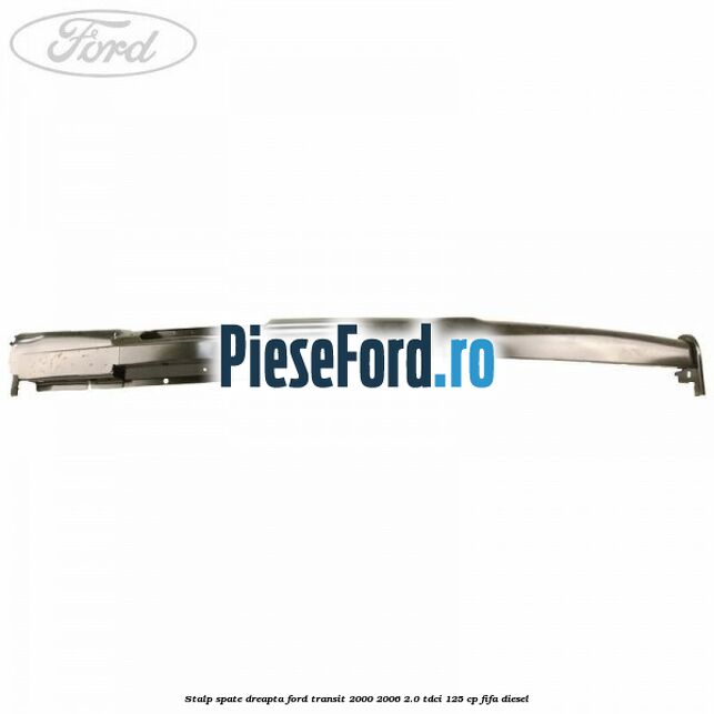 Stalp spate dreapta Ford Transit 2000-2006 2.0 TDCi 125 cp FIFA diesel
