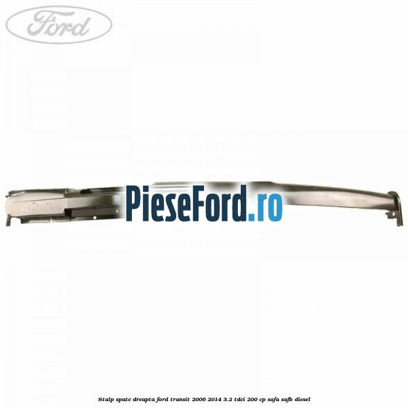 Stalp spate dreapta Ford Transit 2006-2014 3.2 TDCi 200 cp SAFA, SAFB diesel