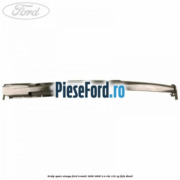 Stalp spate stanga Ford Transit 2000-2006 2.4 TDE 115 cp FXFA diesel