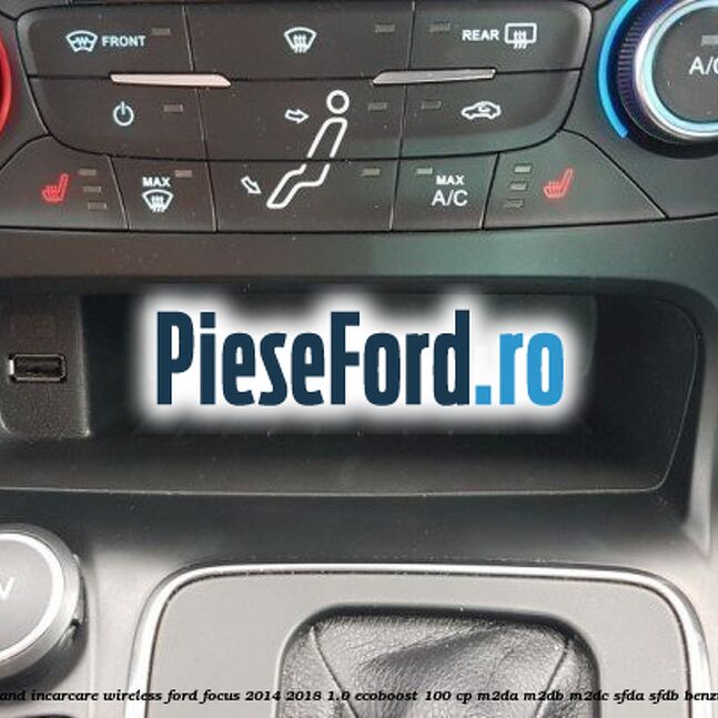 Stand incarcare wireless Ford Focus 2014-2018 1.0 EcoBoost 100 cp M2DA, M2DB, M2DC, SFDA, SFDB benzina