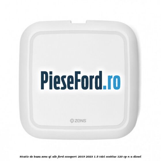 Statie de baza Zens Qi alb Ford EcoSport 2019-2023 1.5 TDCi EcoBlue 120 cp n/a diesel