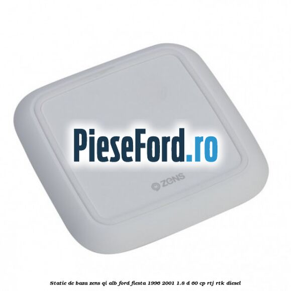 Statie de baza Zens Qi alb Ford Fiesta 1996-2001 1.8 D 60 cp RTJ, RTK diesel