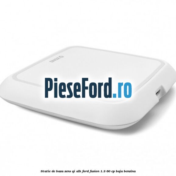 Statie de baza Zens Qi alb Ford Fusion 1.3 60 cp