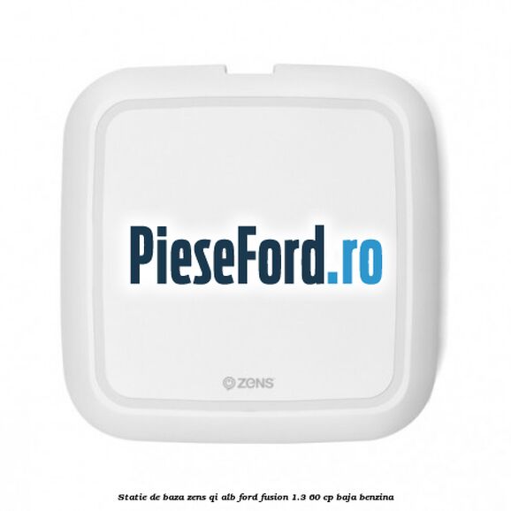 Statie de baza Zens Qi alb Ford Fusion 1.3 60 cp BAJA benzina