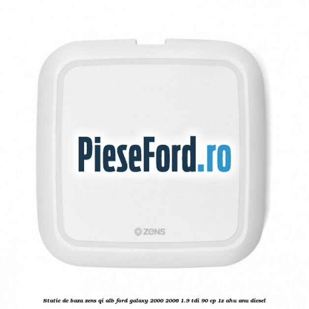 Statie de baza Zens Qi alb Ford Galaxy 2000-2006 1.9 TDI 90 cp 1Z, AHU, ANU diesel