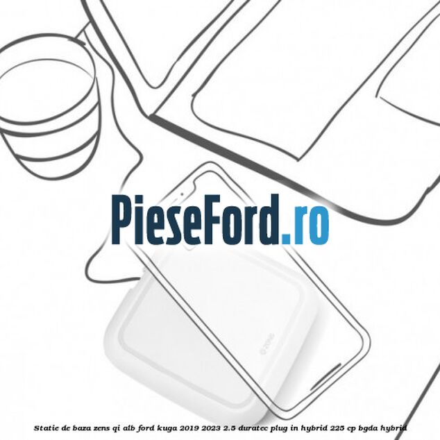 Statie de baza Zens Qi alb Ford Kuga 2019-2023 2.5 Duratec Plug-in-Hybrid 225 cp BGDA hybrid