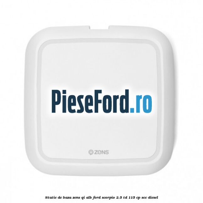 Statie de baza Zens Qi alb Ford Scorpio 2.5 TD 115 cp SCC diesel