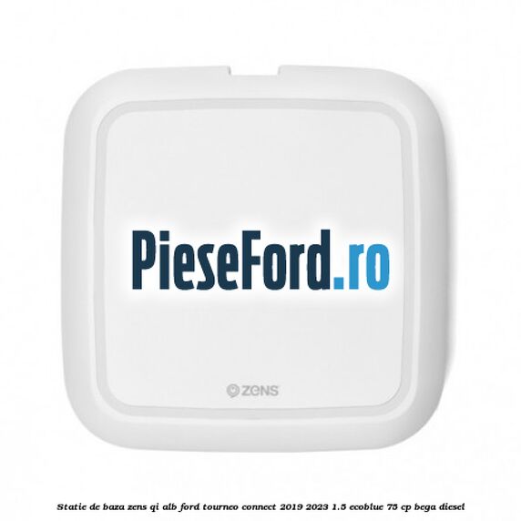 Statie de baza Zens Qi alb Ford Tourneo Connect 2019-2023 1.5 EcoBlue 75 cp BEGA diesel