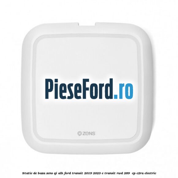 Statie de baza Zens Qi alb Ford Transit 2019-2023 E-TRANSIT RWD 269  cp C2RA electric