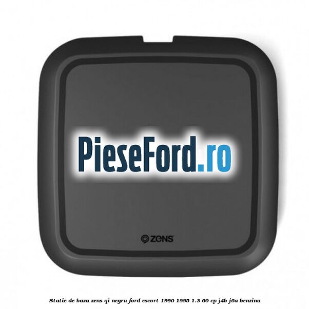 Statie de baza Zens Qi negru Ford Escort 1990-1995 1.3 60 cp J4B, J6A benzina