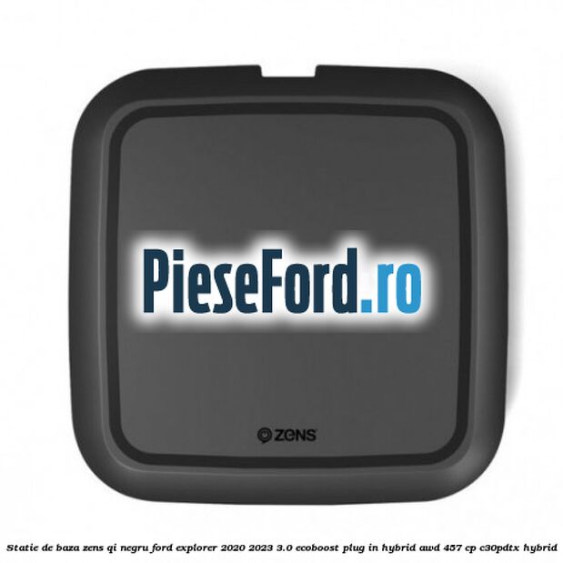 Statie de baza Zens Qi negru Ford Explorer 2020-2023 3.0 EcoBoost Plug-in Hybrid AWD 457 cp C30PDTX hybrid