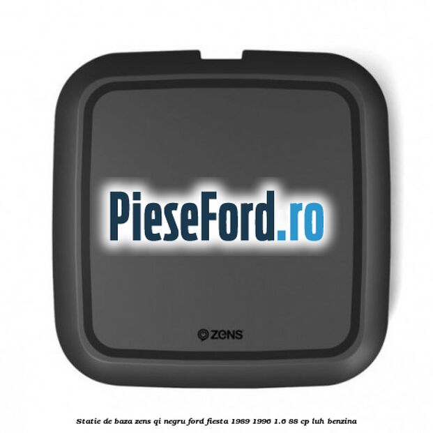 Statie de baza Zens Qi negru Ford Fiesta 1989-1996 1.6 88 cp LUH benzina