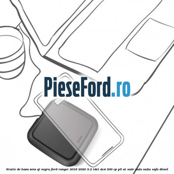 Statie de baza Zens Qi negru Ford Ranger 2016-2020 3.2 TDCi 4x4 200 cp P5-AT, SA2R, SA2S, SA2W, SAFA diesel