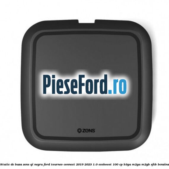 Statie de baza Zens Qi negru Ford Tourneo Connect 2019-2023 1.0 EcoBoost 100 cp B3GA, M2GA, M2GB, SFCB benzina