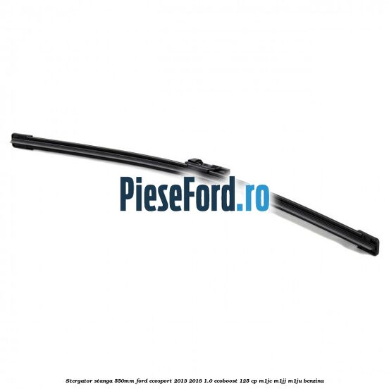 Stergator stanga 550mm Ford EcoSport 2013-2018 1.0 EcoBoost 125 cp M1JC, M1JJ, M1JU benzina