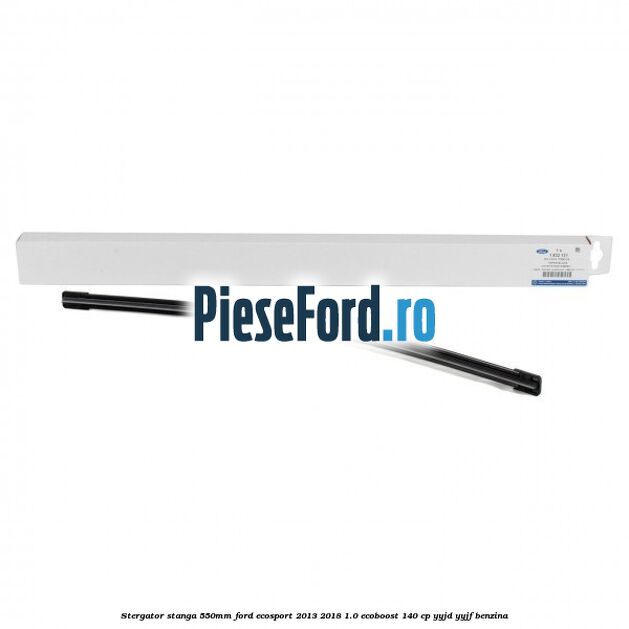 Stergator stanga 550mm Ford EcoSport 2013-2018 1.0 EcoBoost 140 cp YYJD, YYJF benzina