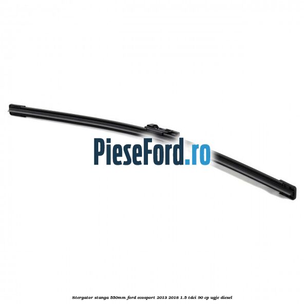 Stergator stanga 550mm Ford EcoSport 2013-2018 1.5 TDCi 90 cp UGJE diesel