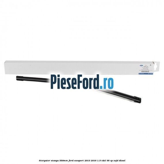 Stergator stanga 550mm Ford EcoSport 2013-2018 1.5 TDCi 95 cp Stergator stanga 550mm Ford EcoSport 2013-2018 1.5 TDCi 95 cp XVJD diesel