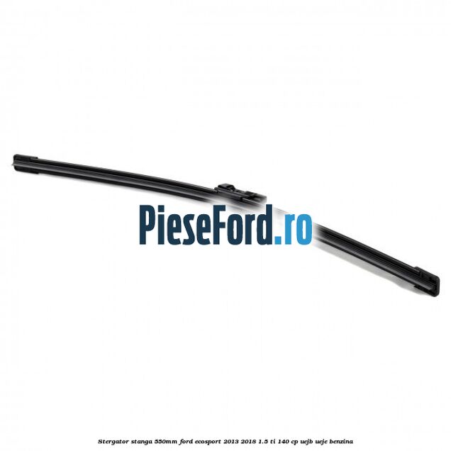 Stergator stanga 550mm Ford EcoSport 2013-2018 1.5 Ti 140 cp Stergator stanga 550mm Ford EcoSport 2013-2018 1.5 Ti 140 cp UEJB, UEJE benzina