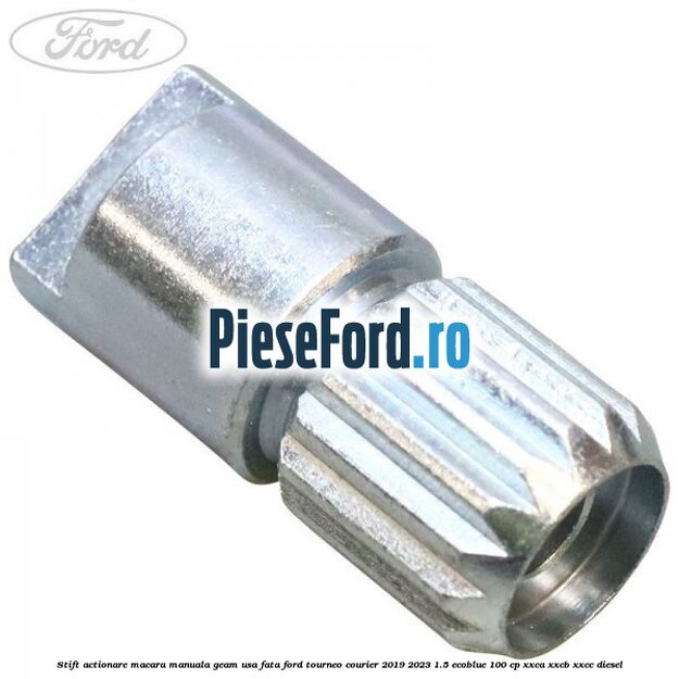 Stift actionare macara manuala geam usa fata Ford Tourneo Courier 2019-2023 1.5 EcoBlue 100 cp XXCA, XXCB, XXCC diesel