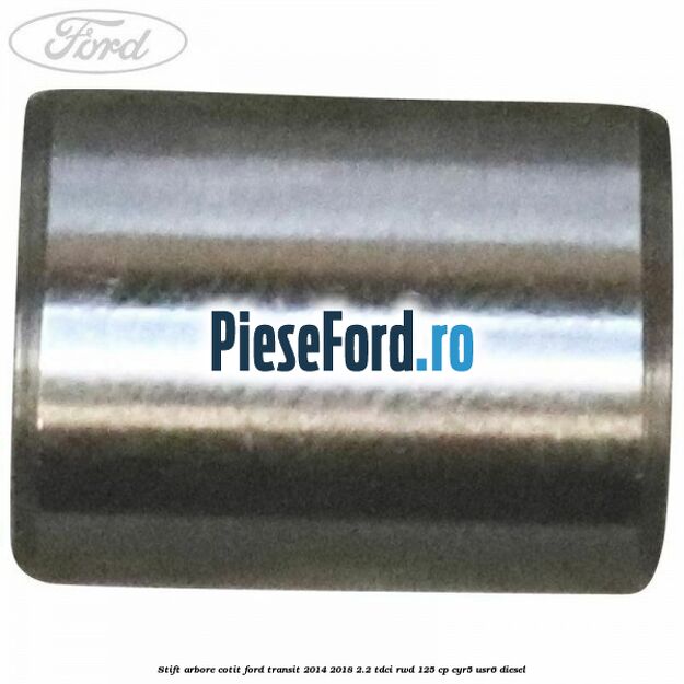 Stift arbore cotit Ford Transit 2014-2018 2.2 TDCi RWD 125 cp CYR5, USR6 diesel