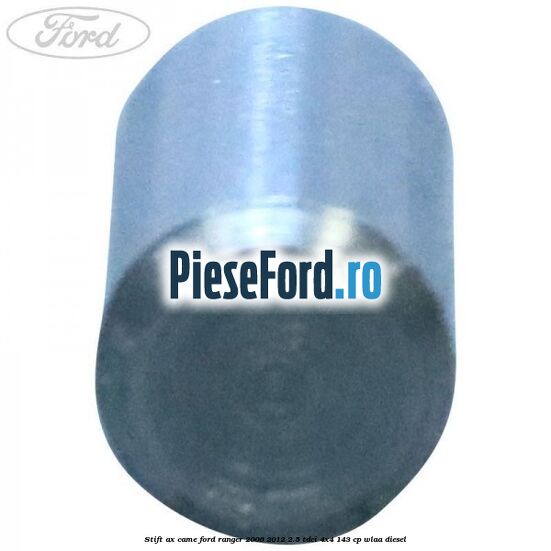 Stift ax came Ford Ranger 2006-2012 2.5 TDCi 4x4 143 cp WLAA diesel
