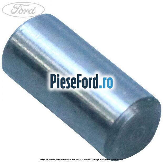 Stift ax came Ford Ranger 2006-2012 3.0 TDCi 156 cp MD30DITC, WEAT diesel