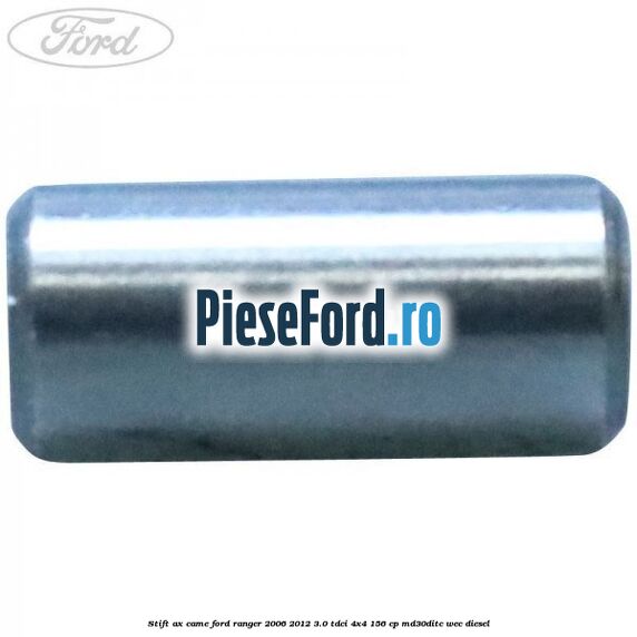 Stift ax came Ford Ranger 2006-2012 3.0 TDCi 4x4 156 cp Stift ax came Ford Ranger 2006-2012 3.0 TDCi 4x4 156 cp MD30DITC, WEC diesel