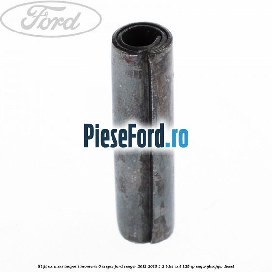 Stift ax mers inapoi timomerie 6 trepte Ford Ranger 2012-2015 2.2 TDCi 4x4 125 cp Stift ax mers inapoi timomerie 6 trepte Ford Ranger 2012-2015 2.2 TDCi 4x4 125 cp ENQW, GBVAJQW diesel