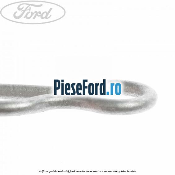 Stift ax pedala ambreiaj Ford Mondeo 2000-2007 2.5 V6 24V 170 cp LCBD benzina