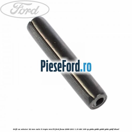 Stift ax selector 32 mm cutie 5 trepte MTX75 Ford Focus 2008-2011 1.6 TDCi 109 cp G8DA, G8DB, G8DD, G8DE, G8DF diesel
