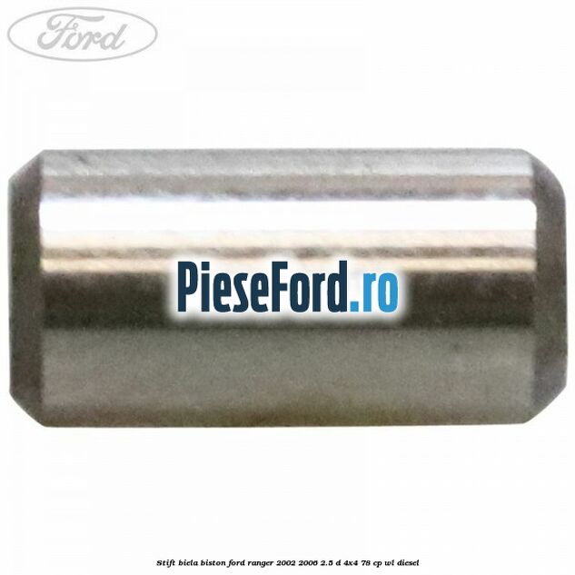 Stift biela biston Ford Ranger 2002-2006 2.5 D 4x4 78 cp WL diesel