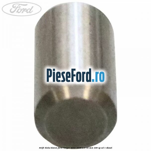 Stift biela biston Ford Ranger 2002-2006 2.5 TD 4x4 109 cp WL-T diesel