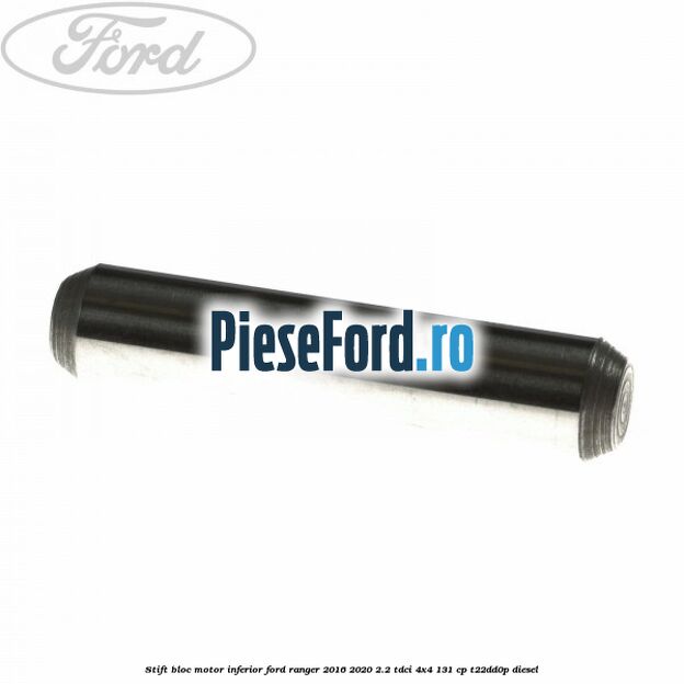 Stift bloc motor inferior Ford Ranger 2016-2020 2.2 TDCi 4x4 131 cp T22DD0P diesel