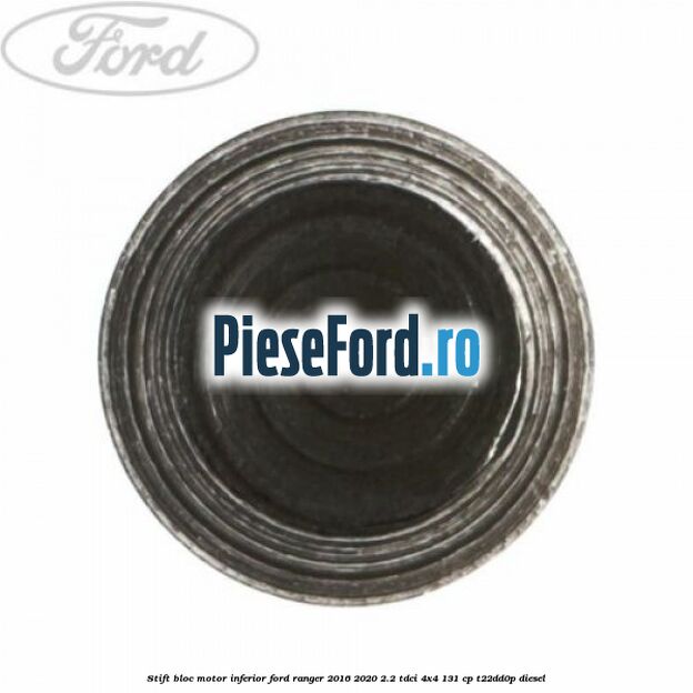 Stift bloc motor inferior Ford Ranger 2016-2020 2.2 TDCi 4x4 131 cp T22DD0P diesel