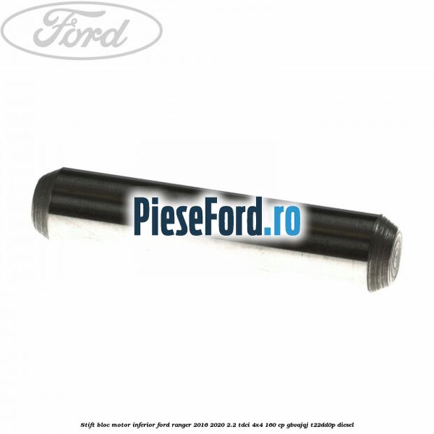 Stift bloc motor inferior Ford Ranger 2016-2020 2.2 TDCi 4x4 160 cp GBVAJQJ, T22DD0P diesel
