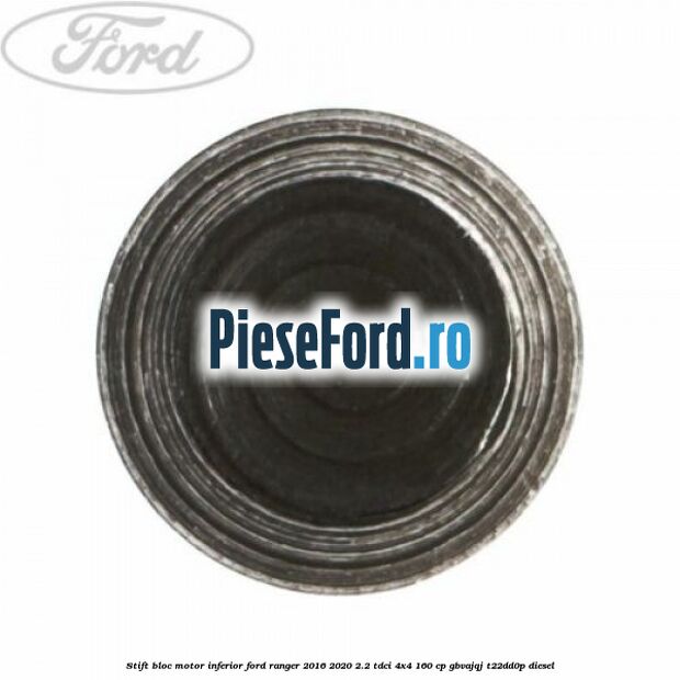 Stift bloc motor inferior Ford Ranger 2016-2020 2.2 TDCi 4x4 160 cp GBVAJQJ, T22DD0P diesel