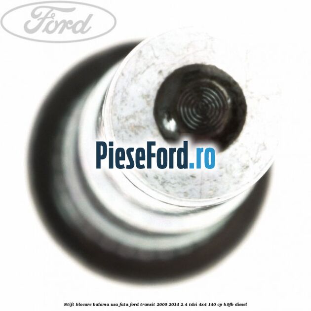 Stift blocare balama usa fata Ford Transit 2006-2014 2.4 TDCi 4x4 140 cp H9FB diesel