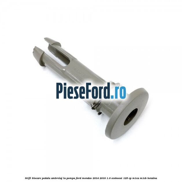 Stift blocare pedala ambreiaj, la pompa Ford Mondeo 2014-2018 1.0 EcoBoost 125 cp Stift blocare pedala ambreiaj, la pompa Ford Mondeo 2014-2018 1.0 EcoBoost 125 cp M1CA, M1CB benzina