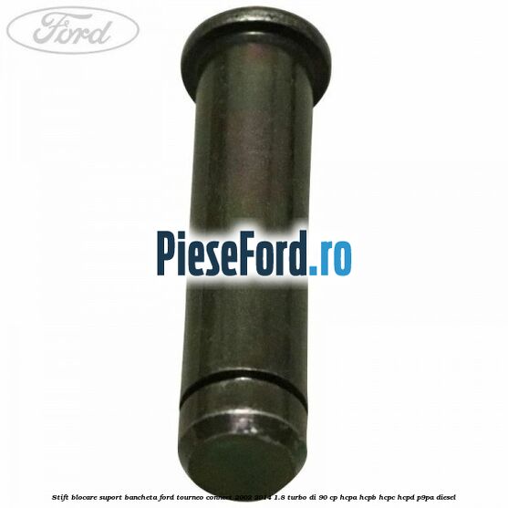 Stift blocare suport bancheta Ford Tourneo Connect 2002-2014 1.8 Turbo Di 90 cp HCPA, HCPB, HCPC, HCPD, P9PA diesel