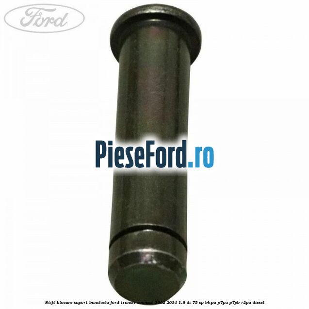 Stift blocare suport bancheta Ford Transit Connect 2002-2014 1.8 Di 75 cp BHPA, P7PA, P7PB, R2PA diesel