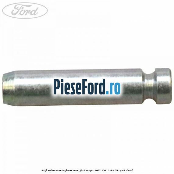 Stift cablu maneta frana mana Ford Ranger 2002-2006 2.5 D 78 cp WL diesel