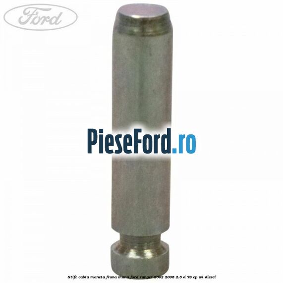 Stift cablu maneta frana mana Ford Ranger 2002-2006 2.5 D 78 cp WL diesel