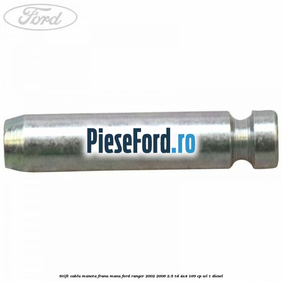 Stift cablu maneta frana mana Ford Ranger 2002-2006 2.5 TD 4x4 109 cp WL-T diesel