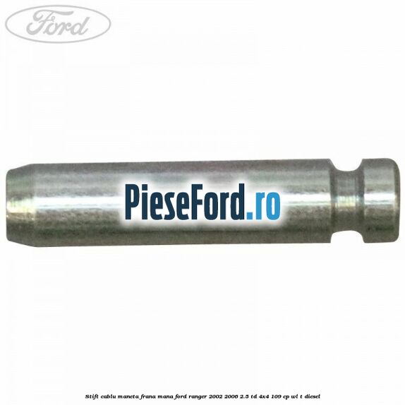 Stift cablu maneta frana mana Ford Ranger 2002-2006 2.5 TD 4x4 109 cp WL-T diesel