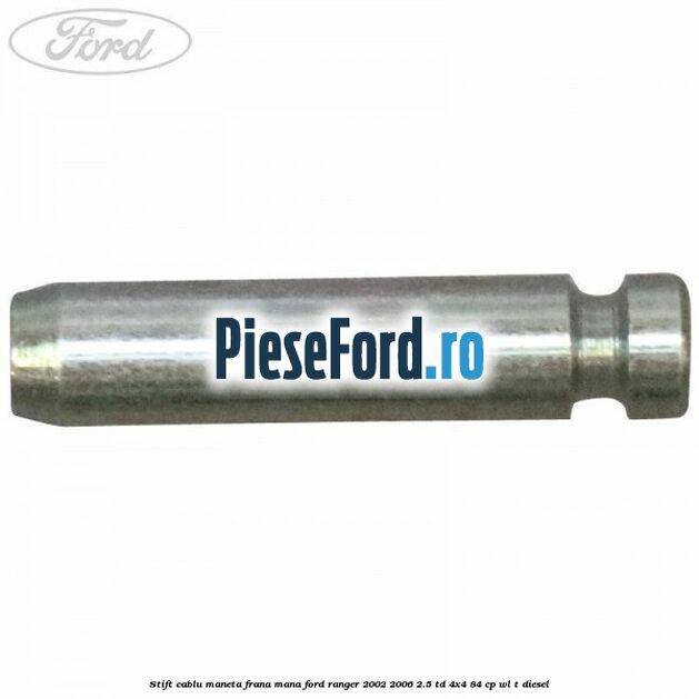 Stift cablu maneta frana mana Ford Ranger 2002-2006 2.5 TD 4x4 84 cp WL-T diesel