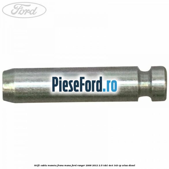 Stift cablu maneta frana mana Ford Ranger 2006-2012 2.5 TDCi 4x4 143 cp WLAA diesel